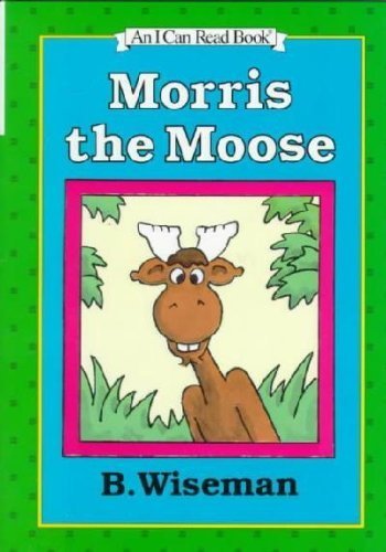 Morris the Moose (Early I Can Read Book)