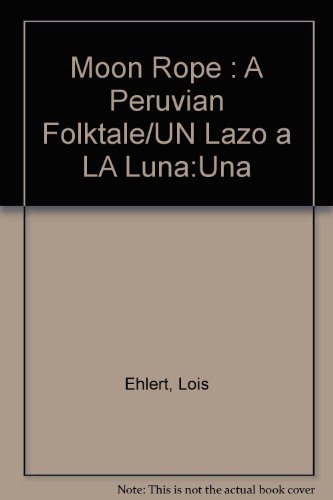 Moon Rope : A Peruvian Folktale/UN Lazo a LA Luna:Una