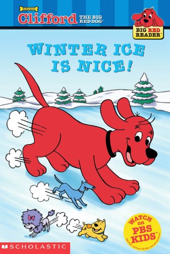 Winter Ice Is Nice! (Clifford the Big Red Dog) (Big Red Reader Series)