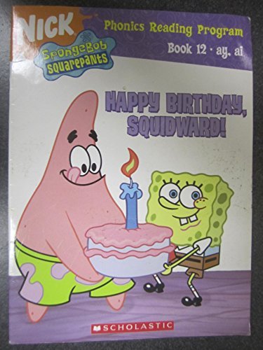 Spongebob Squarepants, Happy Birthday Squidward! (Phonics Reading Program Book 12, ay, ai)