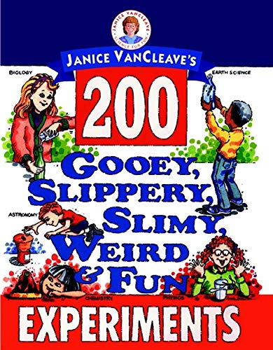 Janice VanCleave's 200 Gooey, Slippery, Slimy, Weird and Fun Experiments