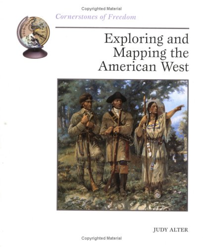 Exploring and Mapping the American West (Cornerstones of Freedom)