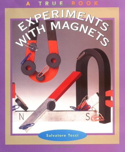 Experiments with Magnets (True Books: Science Experiments)