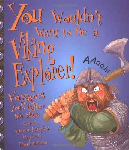 You Wouldn't Want to Be a Viking Explorer!: Voyages You'd Rather Not Make (You Wouldn't Want To)