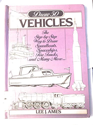 Draw 50 Vehicles: Selections from Draw 50 Boats, Ships, Trucks, and Trains and Draw 50 Airplanes, Aircraft, and Spacecraft