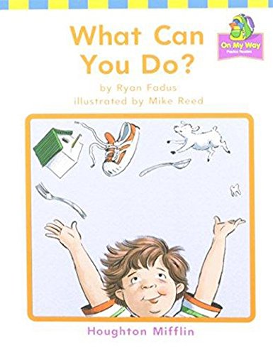 Houghton Mifflin Reading: The Nation's Choice: On My Way Practice Readers Theme 7 Grade 1 What Can You Do?