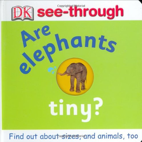 Are Elephants Tiny? (DK See-Through)