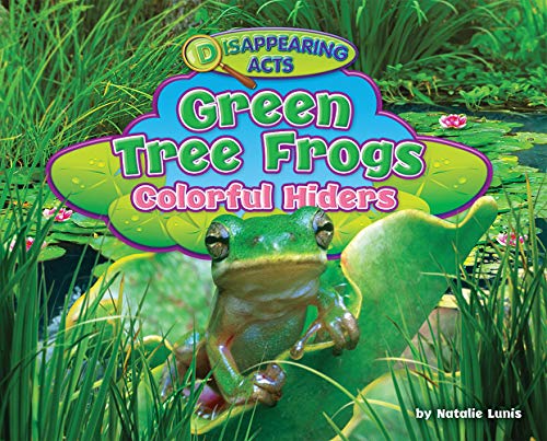 Green Tree Frogs: Colorful Hiders (Disappearing Acts)