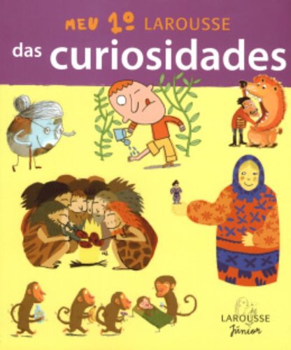 Meu 1º Larousse Das Curiosidades (Em Portuguese do Brasil)