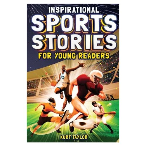Inspirational Sports Stories for Young Readers: How 12 World-Class Athletes Overcame Challenges and Rose to the Top