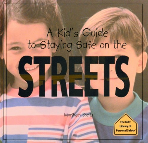 A Kids' Guide to Staying Safe on the Streets (The Kids' Library of Personal Safety)