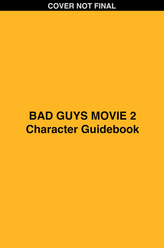 Bad Guys Movie 2: Guide to the Good, the Bad, and Everything in Between