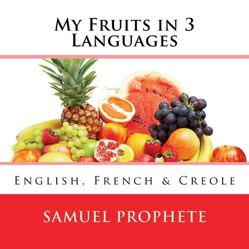 My Fruits in 3 Languages English, French & Creole
