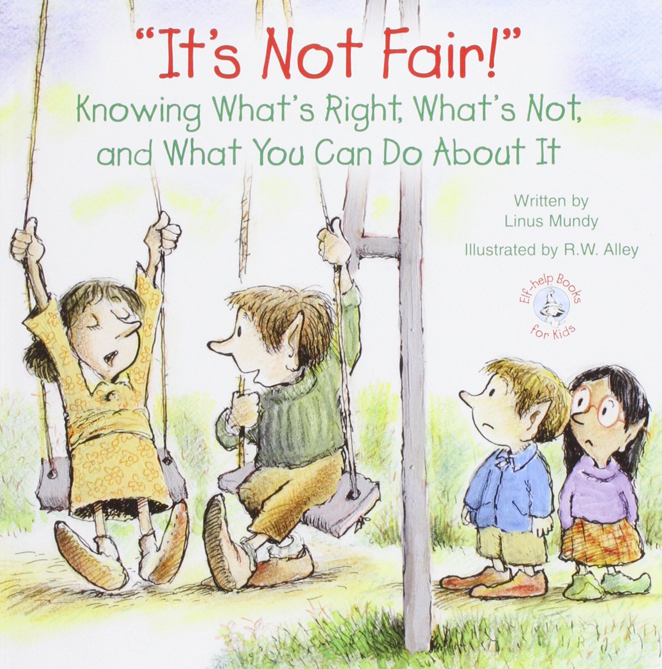 It's Not Fair!: Knowing What's Right, What's Not, and What You Can Do about It (Elf-Help Books for Kids)