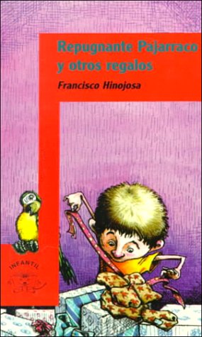 Repugnante Pajarraco Y Otros Regalos/the Disgusting Pajarraco and Other Presents (Spanish Edition)
