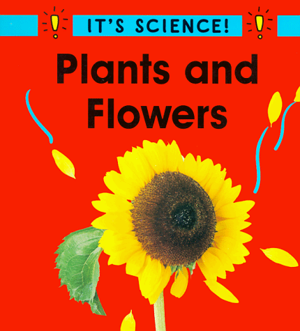Plants and Flowers (It's Science)
