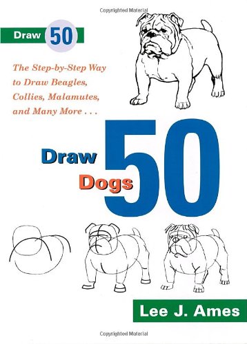 Draw 50 Dogs: The Step-by-Step Way to Draw Beagles, German Shepherds, Collies, Golden Retrievers, Yorkies, Pugs, Malamutes, and Many More...