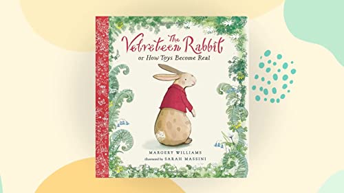 The Classic Tale of Velveteen Rabbit Or, How Toys Become Real