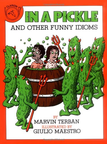 In a Pickle: And Other Funny Idioms
