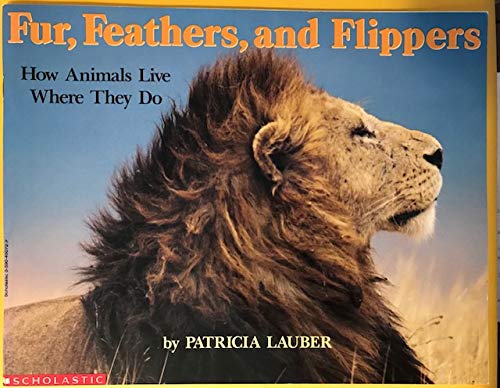 Fur, Feathers, and Flippers (How Animals Live Where They Do)