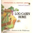 Log-Cabin Home: Pioneers in the Wilderness (Adventures in Frontier America)