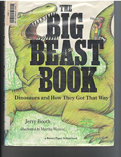 The Big Beast Book: Dinosaurs and How They Got That Way (Brown Paper School)