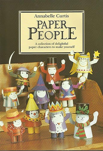 Paper People A Collection of Delightful Paper Characters to Make Yourself