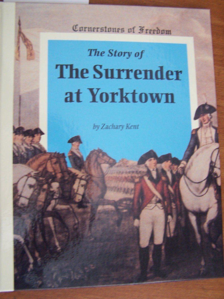 The Story of the Surrender at Yorktown (Cornerstones of Freedom)