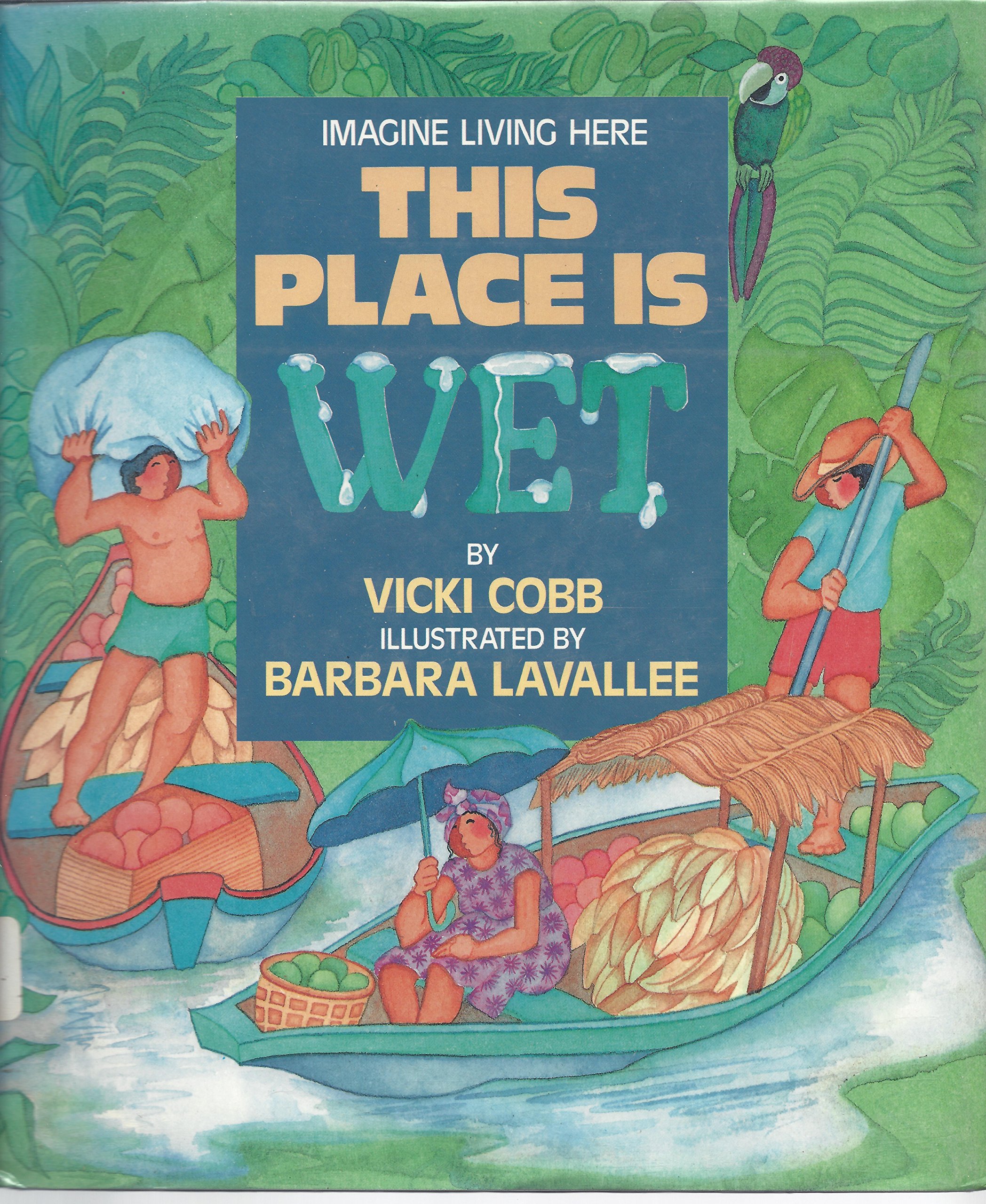 This Place Is Wet: The Brazilian Rain Forest (Imagine Living Here)