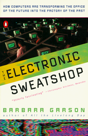 The Electronic Sweatshop: How Computers are Transforming the Office of the Future