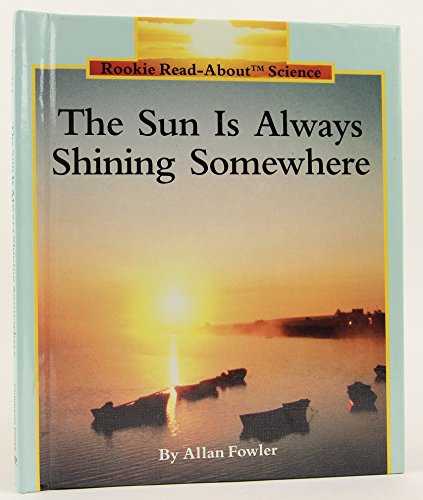 The Sun Is Always Shining Somewhere (Rookie Read-About Science)