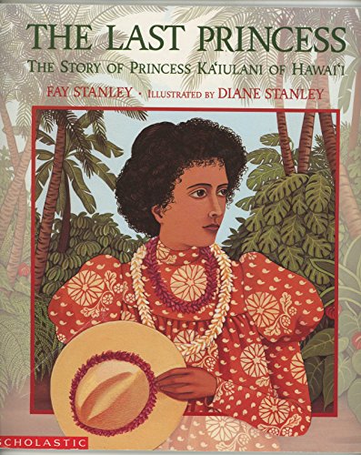 THE LAST PRINCESS: The Story of Princess Ka'iulani of Hawai'i