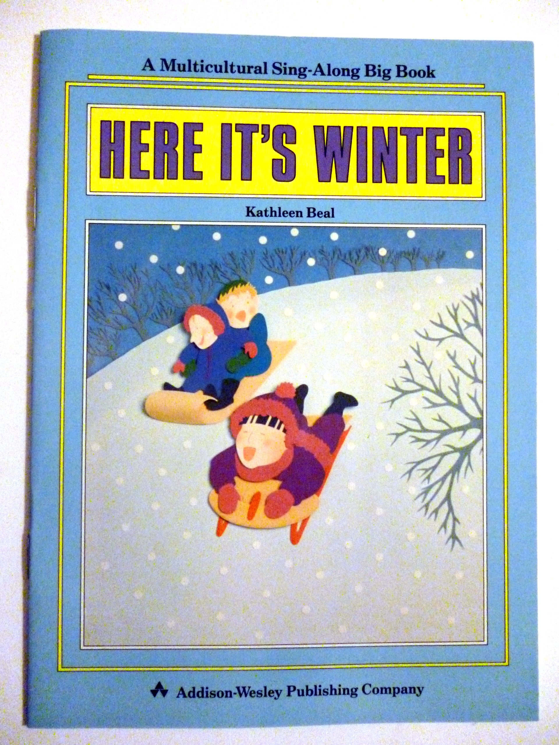 ADDISON-WESLEY LITTLE BOOK: HERE IT'S WINTER �1991 (A Multicultural Sing-Along Big Book)