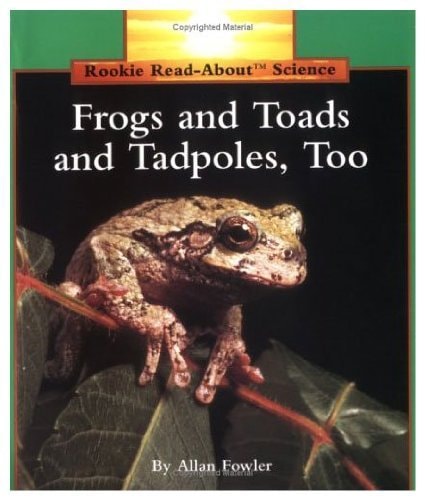 Frogs and Toads and Tadpoles, Too (Rookie Read-About Science)