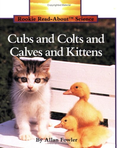 Cubs & Colts & Calves & Kittens (Rookie Read-About Science)