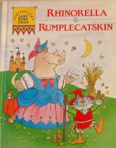 Judy Ziegler's Zany Fairy Tales: Rhinorella & Rumplecatskin