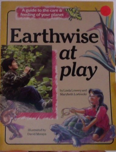 Earthwise at Play: A Guide to the Care and Feeding of Your Planet