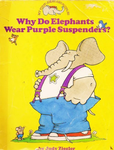 Why Do Elephants Wear Purple Suspenders? (My First Jokes and Riddles)