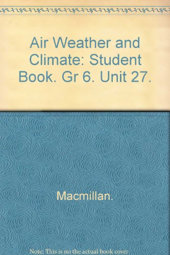 Air Weather and Climate: Student Book. Gr 6. Unit 27.