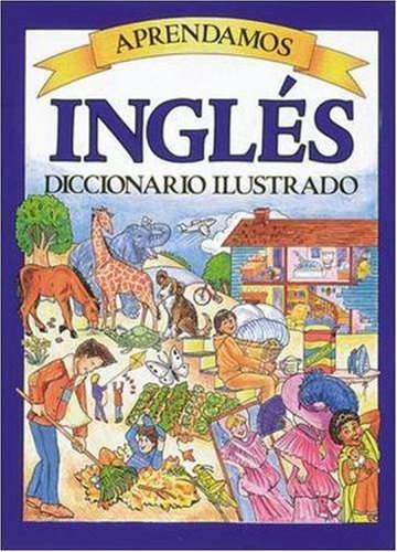 Aprendamos Ingles Diccionario Ilustrado (English and Spanish Edition)