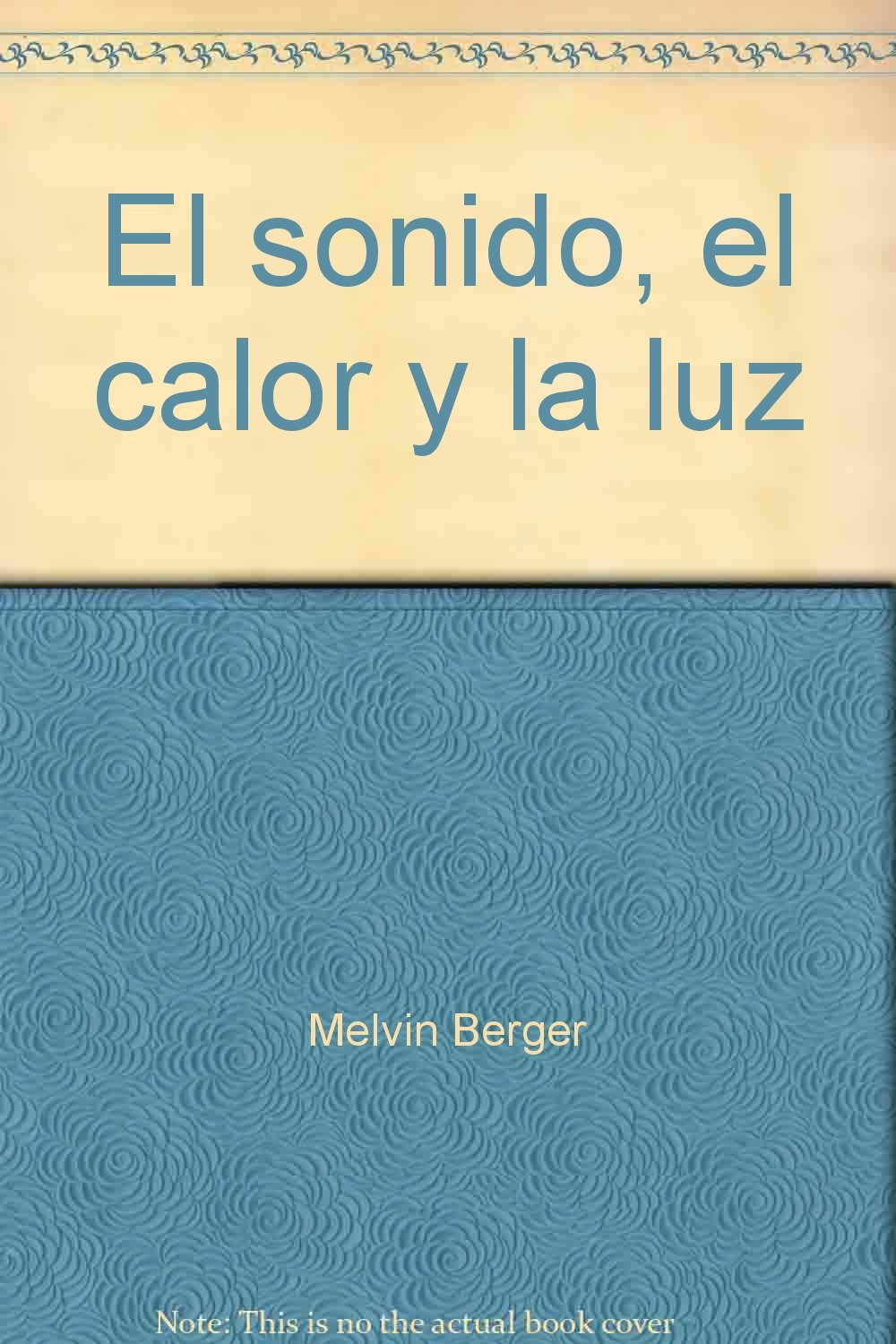 El sonido, el calor y la luz: Energia en accion (Sound, Heat & Light At Work)