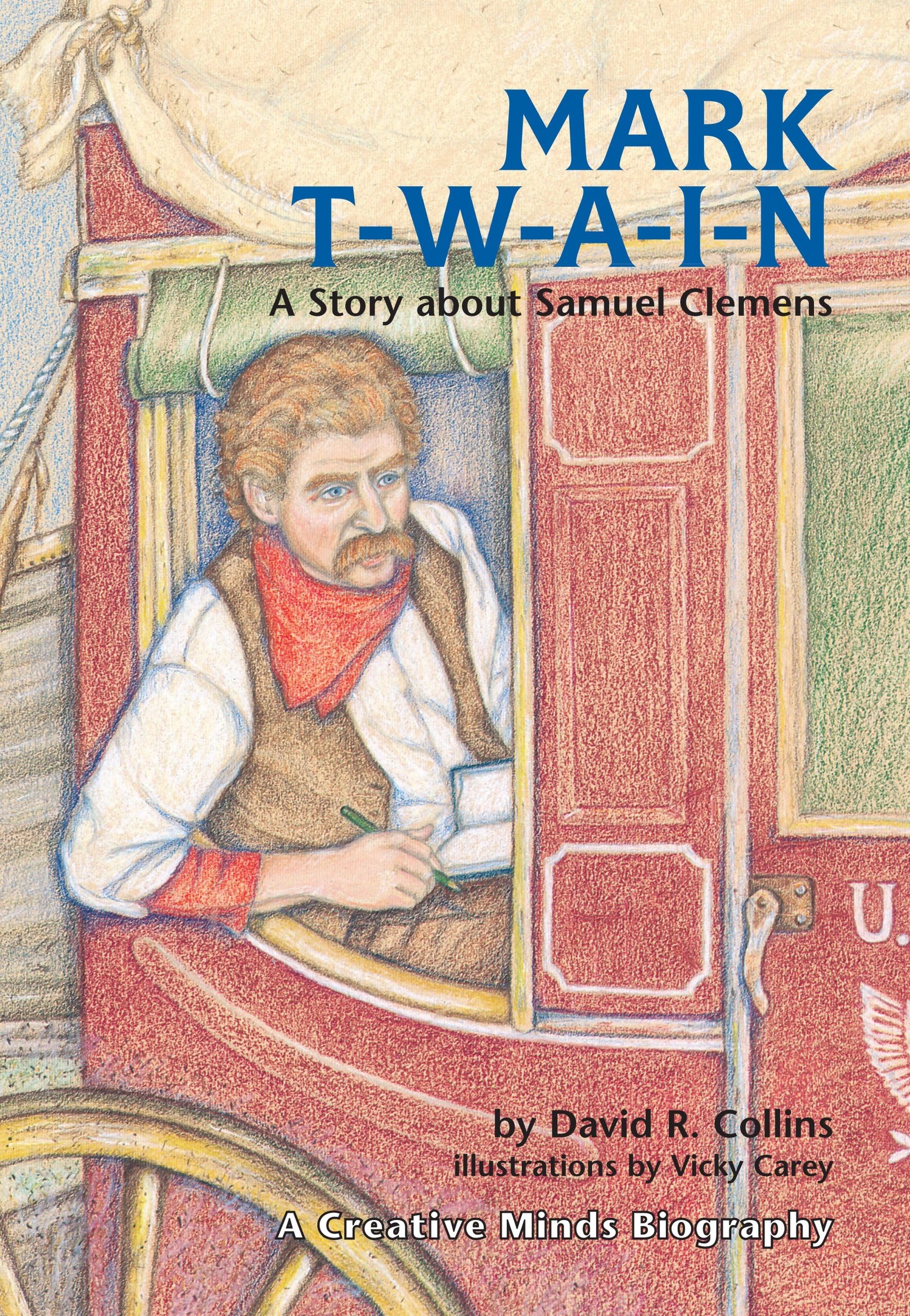 Mark T-W-A-I-N!: A Story about Samuel Clemens (Creative Minds Biographies)