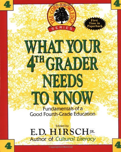What Your Fourth Grader Needs to Know: Fundamentals of a Good Fourth-Grade Education (The Core Knowledge)