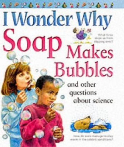 I Wonder Why Soap Makes Bubbles and Other
