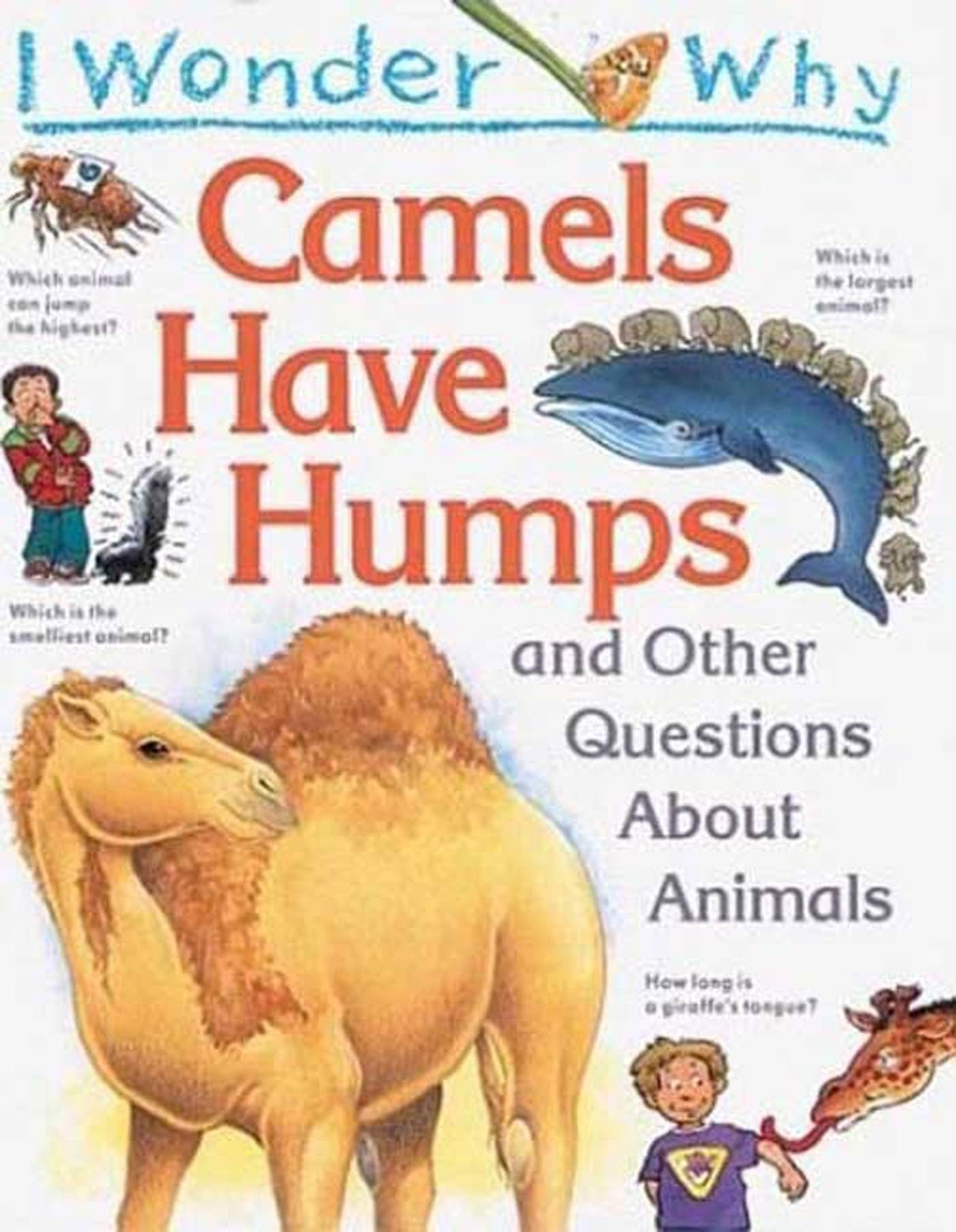 I Wonder Why Camels Have Humps: And Other Questions About Animals