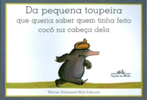 Da Pequena Toupeira Que Queria Saber Quem Tinha Feito Cocô Na Cabeça Dela