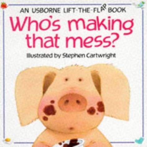 Who's Making That Mess? (Usborne Lift-The-Flap Book)