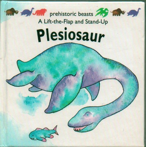 Plesiosaur: Prehistoric Beasts (A Lift-The-Flap and Stand-Up Book)
