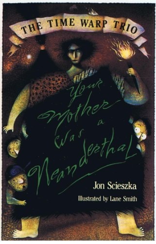 Your Mother Was a Neanderthal (The Time Warp Trio)