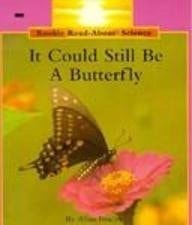 It Could Still Be a Butterfly (Rookie Read-About Science)